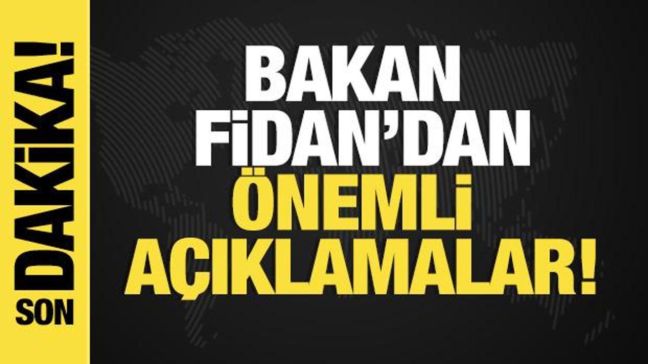 Son dakika… Bakan Fidan’dan önemli açıklamalar!