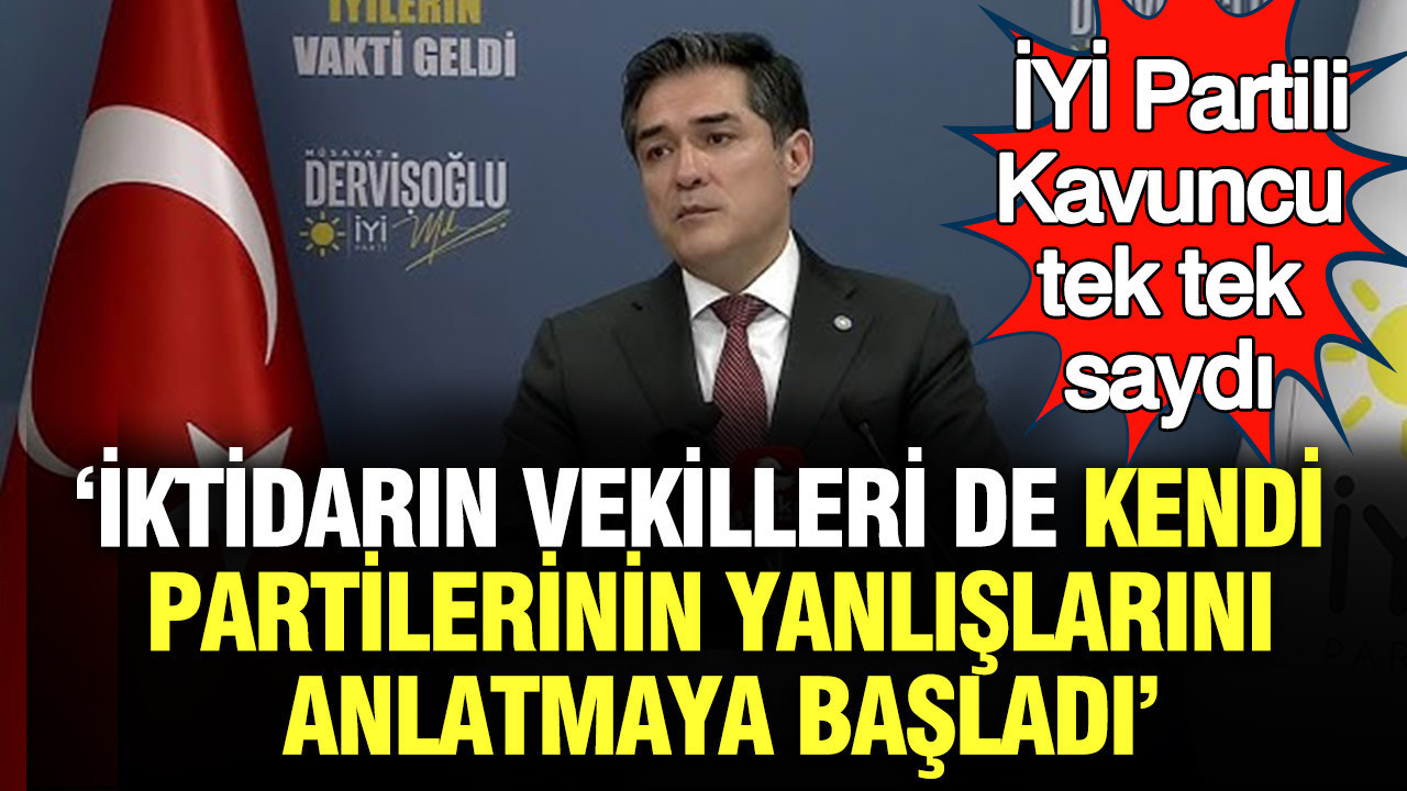 İYİ Parti Sözcüsü Buğra Kavuncu: İktidarın Vekilleri Artık Hatalarını Kabul Ediyor